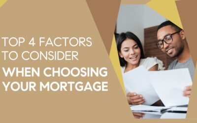 Top 4 Factors to Consider When Choosing Your Mortgage