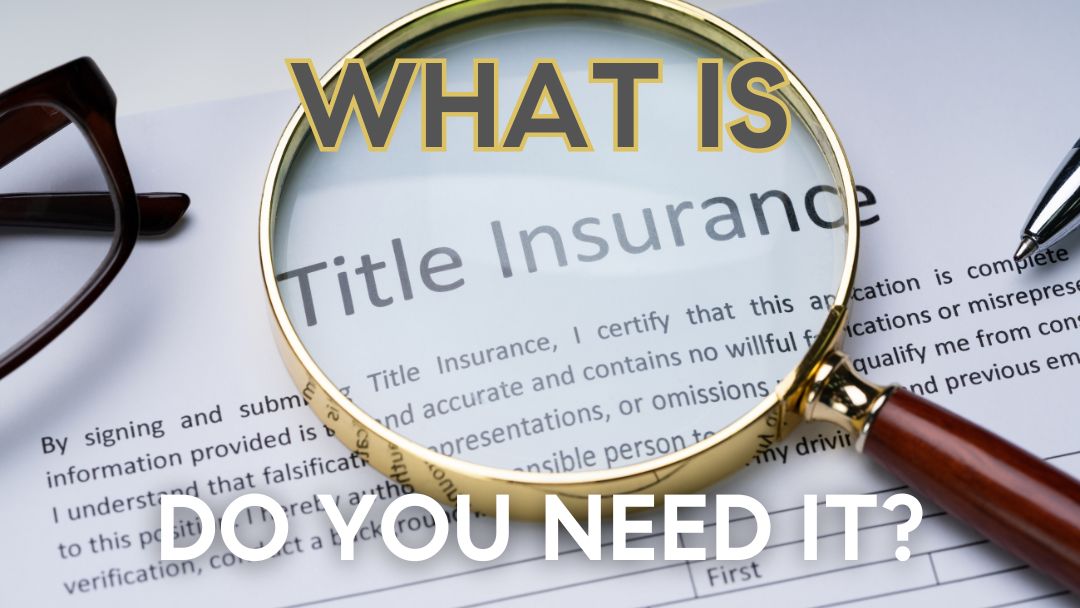 What is Title Insurance and Do You Need it?